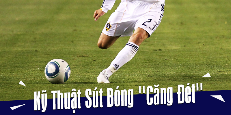 Hướng Dẫn 2 Cách Sút Bóng Mạnh Và Chính Xác